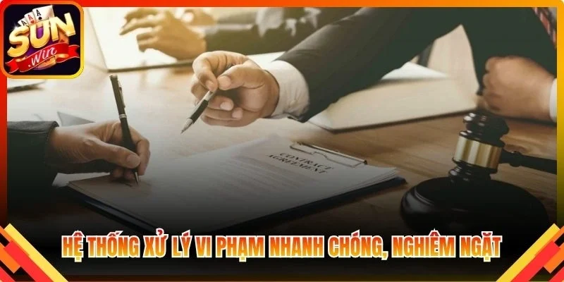 Hệ thống xử lý vi phạm nhanh chóng, nghiêm ngặt