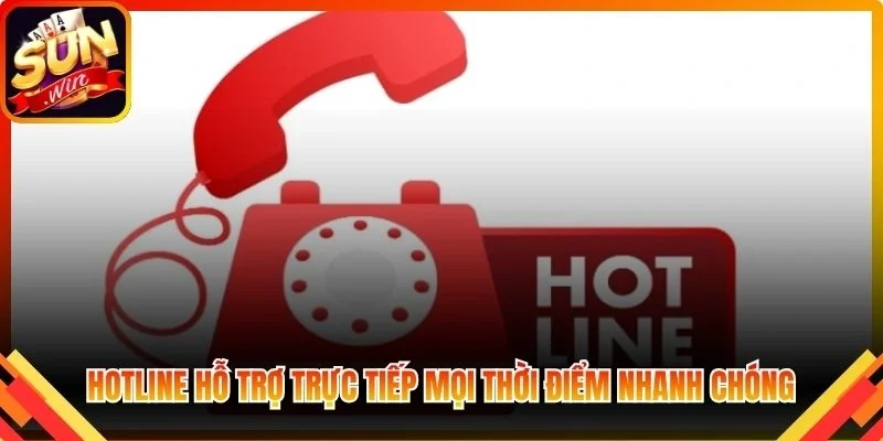 Hotline hỗ trợ trực tiếp mọi thời điểm nhanh chóng