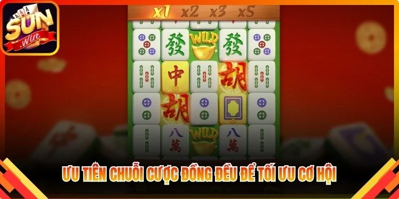 Ưu tiên chuỗi cược đồng đều để tối ưu cơ hội