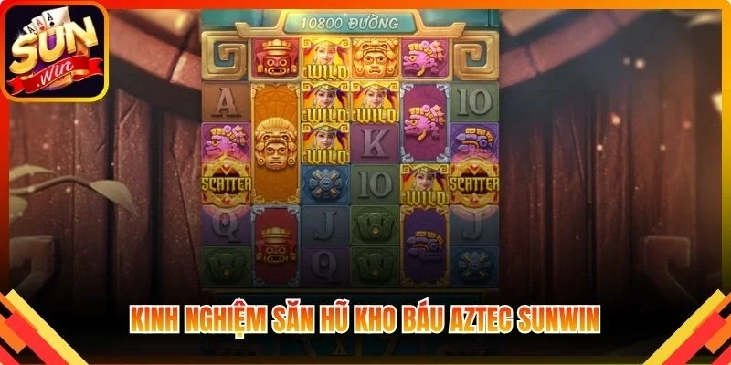Kinh nghiệm săn hũ Kho Báu Aztec Sunwin