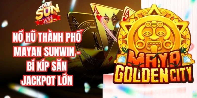 Nổ Hũ Thành Phố Mayan Sunwin