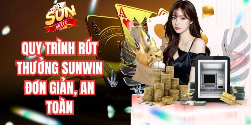 Quy trình rút tiền Sunwin và các bước kiểm tra trạng thái giao dịch
