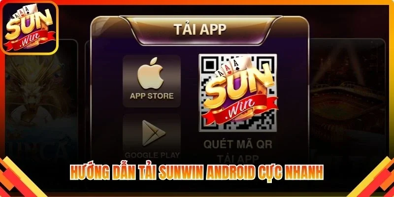 Hướng dẫn tải Sunwin Android cực nhanh