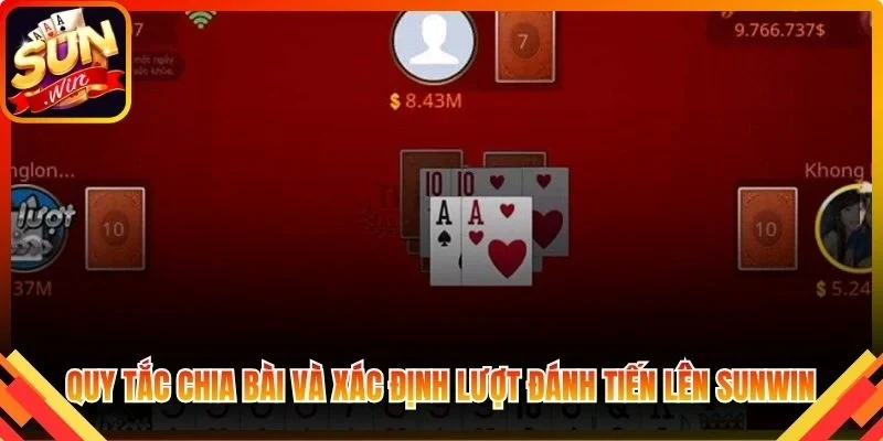Quy tắc chia bài và xác định lượt đánh Tiến Lên Sunwin