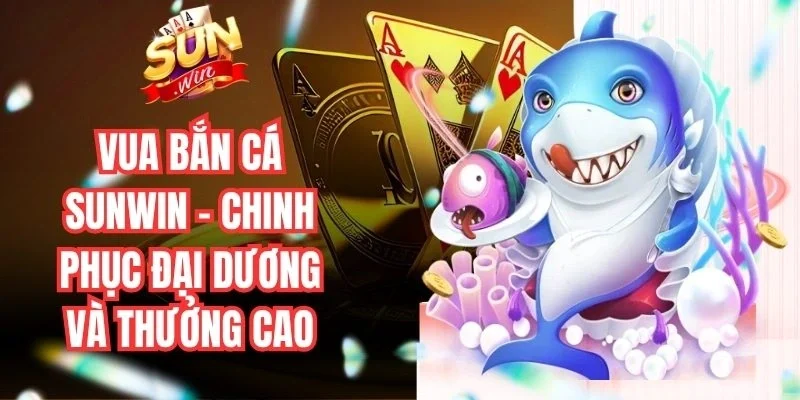 Vua Bắn Cá Sunwin