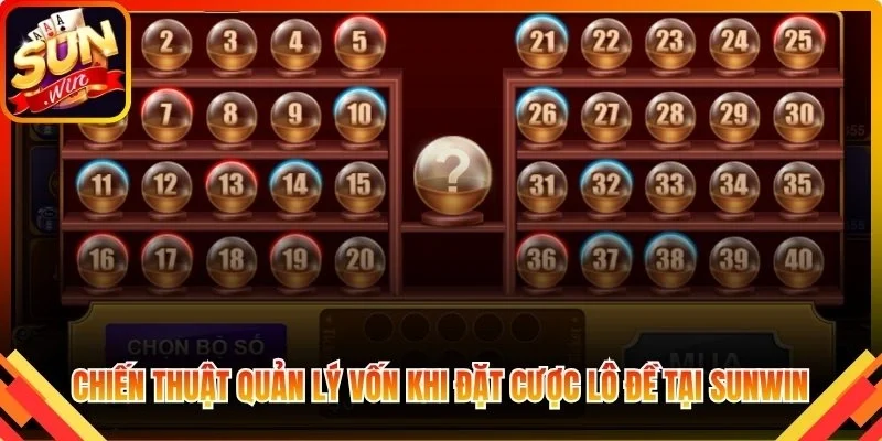 Chiến thuật quản lý vốn hiệu quả khi đặt cược lô đề tại Sunwin
